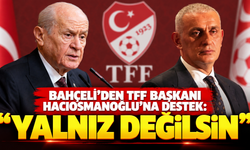Bahçeli’den TFF Başkanı Hacıosmanoğlu’na destek: “Yalnız değilsin”