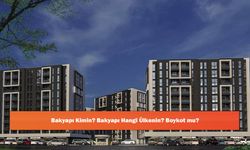 Bakyapı Kimin? Bakyapı Hangi Ülkenin? Boykot mu?