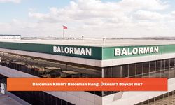 Balorman Kimin? Balorman Hangi Ülkenin? Boykot mu?