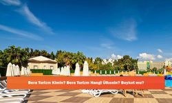 Bera Turizm Kimin? Bera Turizm Hangi Ülkenin? Boykot mu?