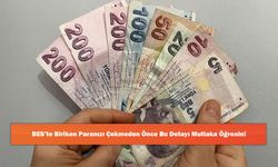 BES’te Biriken Paranızı Çekmeden Önce Bu Detayı Mutlaka Öğrenin!