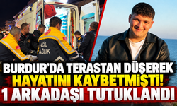 Burdur'da terastan düşerek hayatını kaybetmişti! 1 arkadaşı tutuklandı