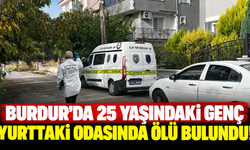 Burdur'da 25 yaşındaki genç yurttaki odasında ölü bulundu!