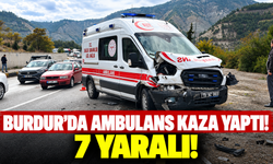 Burdur'da ambulans kaza yaptı! 7 yaralı