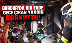 Burdur’da bir evde gece çıkan yangın korkuttu!