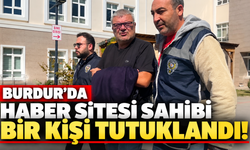 Burdur’da haber sitesi sahibi bir kişi tutuklandı!