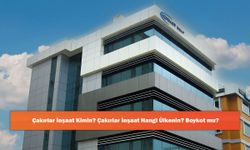 Çakırlar İnşaat Kimin? Çakırlar İnşaat Hangi Ülkenin? Boykot mu?