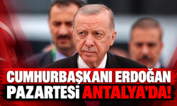 Cumhurbaşkanı Erdoğan Pazartesi Antalya'da!