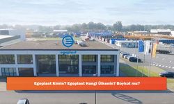 Egeplast Kimin? Egeplast Hangi Ülkenin? Boykot mu?