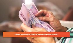 Emekli Promosyon Yarışı: 4 Banka Ne Kadar Veriyor?