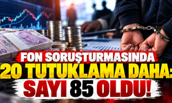 Fon soruşturmasında 20 tutuklama daha! Sayı 85 oldu