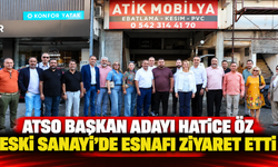 ATSO Başkan Adayı Hatice Öz Eski Sanayi'de esnafı ziyaret etti
