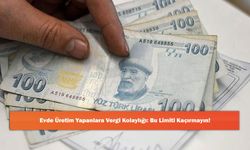Evde Üretim Yapanlara Vergi Kolaylığı: Bu Limiti Kaçırmayın!