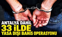 Antalya dahil 33 ilde yasa dışı bahis operasyonu
