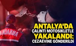 Antalya'da çalıntı motosikletle yakalandı: Cezaevine gönderildi