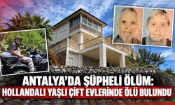 Antalya’da şüpheli ölüm: Hollandalı yaşlı çift evlerinde ölü bulundu