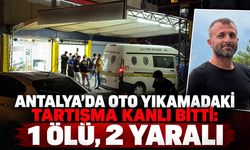 Antalya’da oto yıkamadaki tartışma kanlı bitti: 1 ölü, 2 yaralı