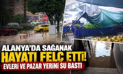 Alanya’da sağanak hayatı felç etti! Evleri ve pazar yerini su bastı