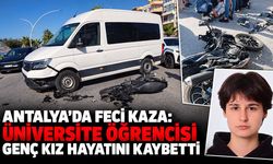 Antalya'da feci kaza: Üniversite öğrencisi genç kız hayatını kaybetti