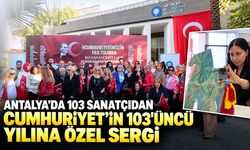 Antalya’da 103 sanatçıdan Cumhuriyet’in 103'üncü yılına özel sergi