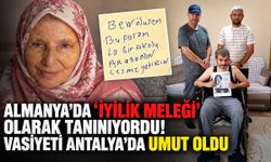 Almanya’da ‘iyilik meleği’ olarak tanınıyordu! Vasiyeti Antalya’da umut oldu