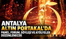Antalya Altın Portakal'da, panel, forum, söyleşi ve atölyeler düzenlenecek