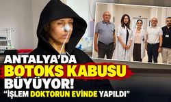 Antalya’da botoks kabusu büyüyor! "İşlem doktorun evinde yapıldı"