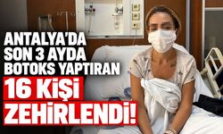 Antalya'da son 3 ayda botoks yaptıran 16 kişi zehirlendi!