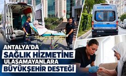 Antalya Büyükşehir'den hastalar için sağlık seferberliği