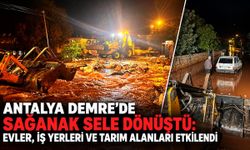 Antalya Demre’de sağanak sele dönüştü: Evler, iş yerleri ve tarım alanları etkilendi