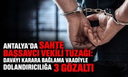 Antalya’da sahte başsavcı vekili tuzağı: Davayı karara bağlama vaadiyle dolandırıcılığa 3 gözaltı