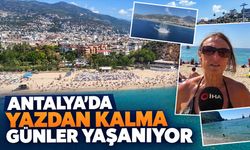 Antalya’da yazdan kalma günler yaşanıyor