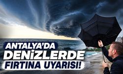Antalya’da denizlerde fırtına uyarısı!