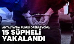 Antalya’da fuhuş operasyonu: 15 şüpheli yakalandı