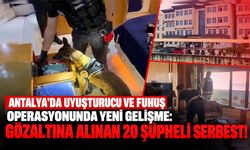 Antalya'da uyuşturucu ve fuhuş operasyonunda yeni gelişme: Gözaltına alınan 20 şüpheli serbest!