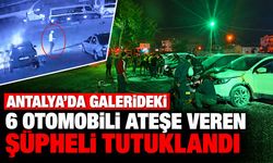 Antalya’da galerideki 6 otomobili kundaklayan şüpheli tutuklandı