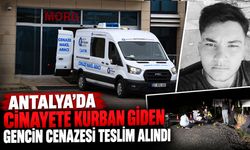 Antalya’da cinayete kurban giden gencin cenazesi teslim alındı