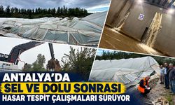 Antalya’da sel ve dolu sonrası hasar tespit çalışmaları sürüyor