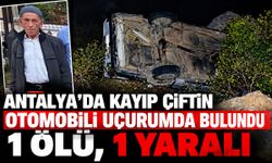 Akseki’de kayıp çiftin otomobili uçurumda bulundu: 1 ölü, 1 yaralı