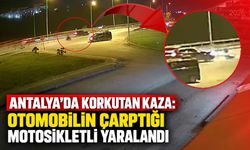 Antalya’da korkutan kaza: Otomobilin çarptığı motosikletli yaralandı