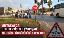 Antalya'da otel servisiyle çarpışan motosikletin sürücüsü yaralandı