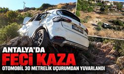 Antalya’da feci kaza: Otomobil 30 metrelik uçurumdan yuvarlandı