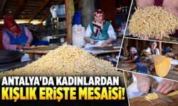 Antalya’da kadınlardan kışlık erişte mesaisi!