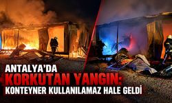 Antalya'da korkutan yangın: Konteyner kullanılamaz hale geldi