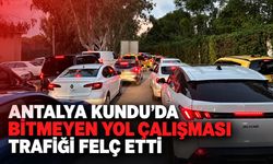 Antalya Kundu'da bitmeyen yol çalışması trafiği felç etti