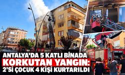 Antalya'da 5 katlı binada korkutan yangın: 2’si çocuk 4 kişi kurtarıldı