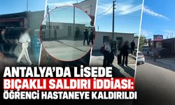 Antalya’da lisede bıçaklı saldırı iddiası: Öğrenci hastaneye kaldırıldı