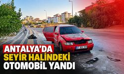 Antalya’da seyir halindeki otomobil yandı
