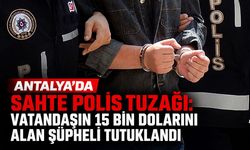 Antalya’da sahte polis tuzağı: Vatandaşın 15 bin dolarını alan şüpheli tutuklandı