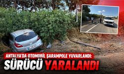 Antalya’da otomobil şarampole yuvarlandı: Sürücü yaralandı